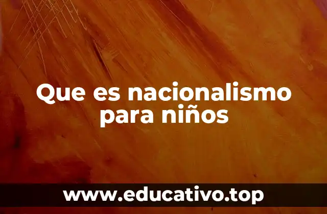 Que es nacionalismo para niños