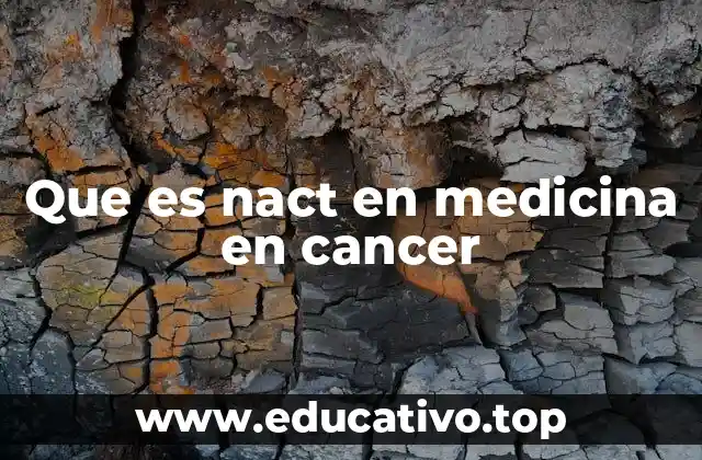 Que es nact en medicina en cancer