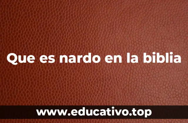 Que es nardo en la biblia