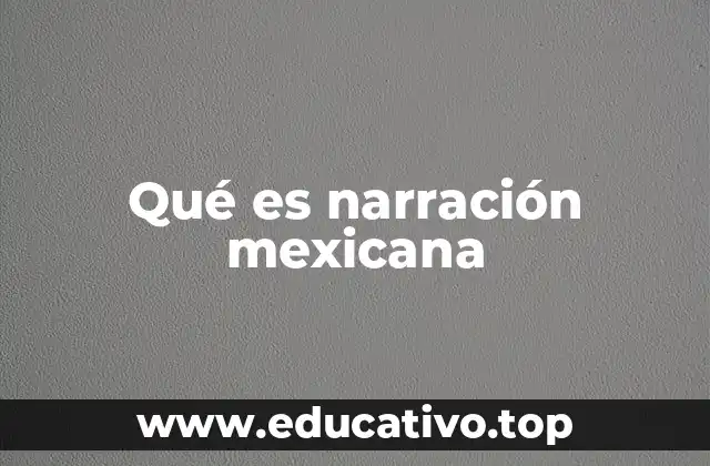 Qué es narración mexicana