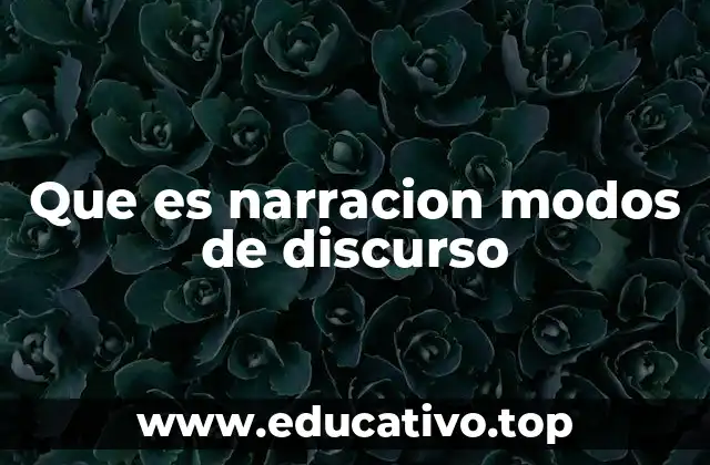 Que es narracion modos de discurso