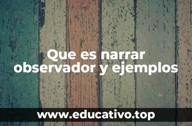 Que es narrar observador y ejemplos