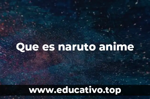 Que es naruto anime