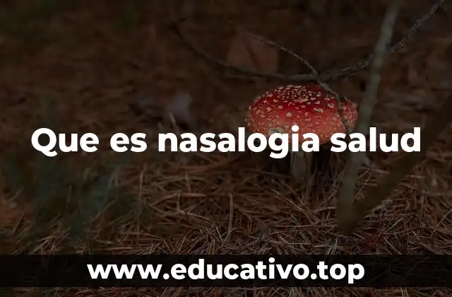 Que es nasalogia salud