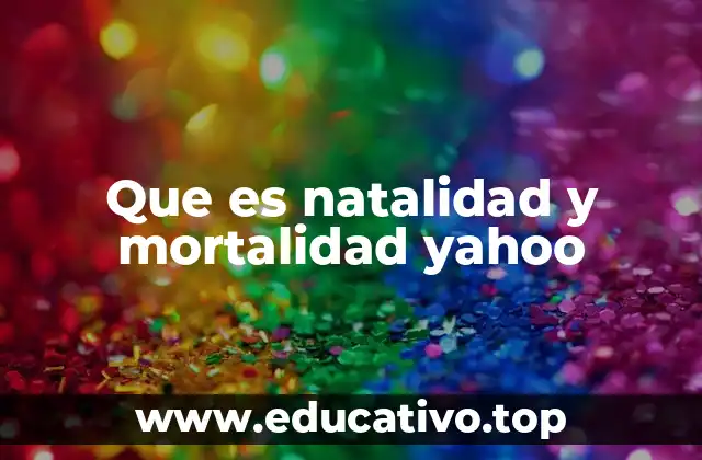 Que es natalidad y mortalidad yahoo