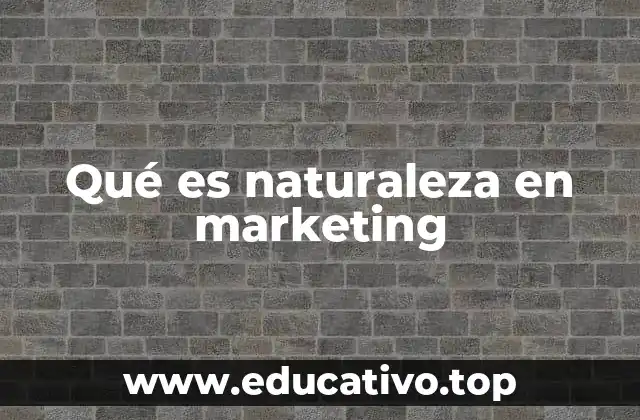 Qué es naturaleza en marketing
