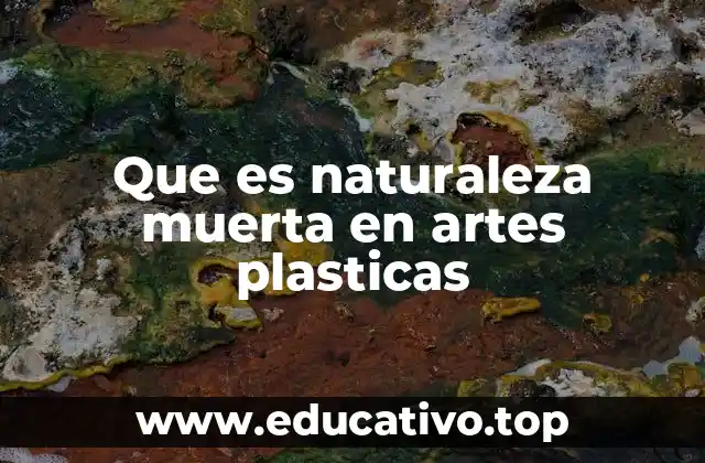 Que es naturaleza muerta en artes plasticas