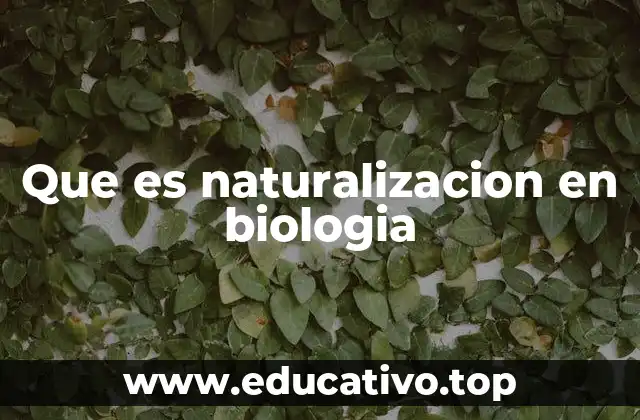 Que es naturalizacion en biologia