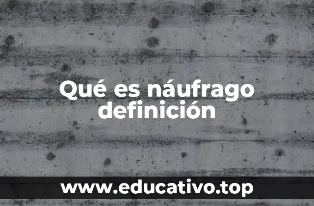 Qué es náufrago definición