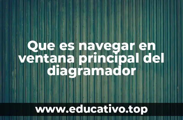 La importancia de la navegación visual en entornos de diagramación