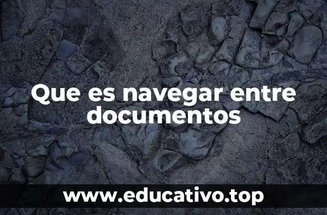 Que es navegar entre documentos