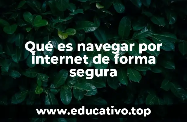 Qué es navegar por internet de forma segura
