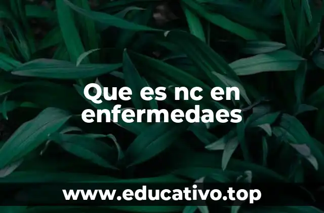 Que es nc en enfermedaes