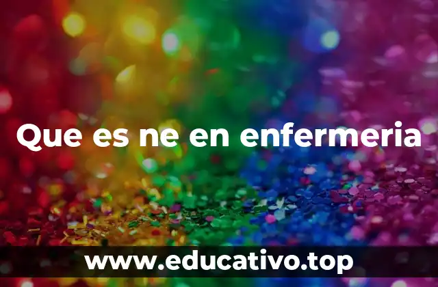 Que es ne en enfermeria