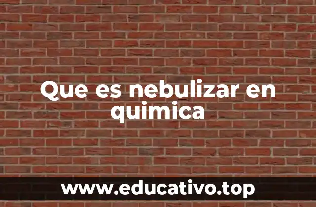 Que es nebulizar en quimica