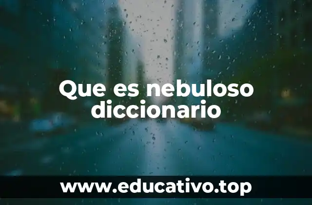 Que es nebuloso diccionario