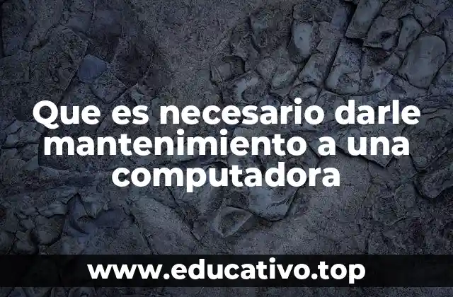 Que es necesario darle mantenimiento a una computadora