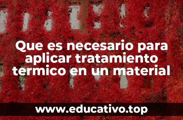 Que es necesario para aplicar tratamiento termico en un material