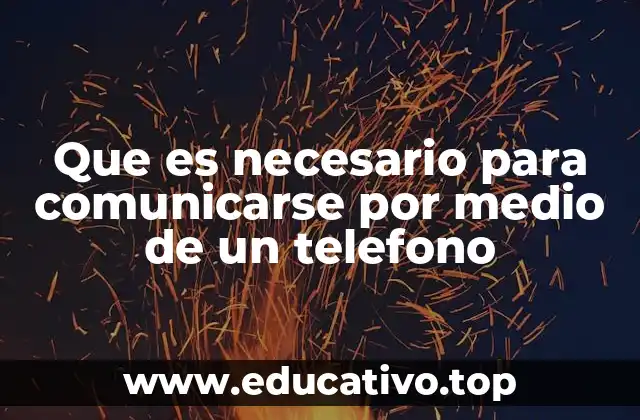 Que es necesario para comunicarse por medio de un telefono
