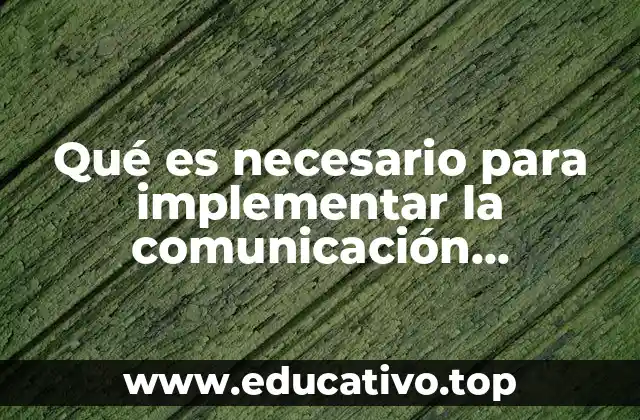 Qué es necesario para implementar la comunicación organizacional