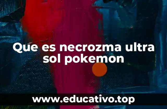 Que es necrozma ultra sol pokemon