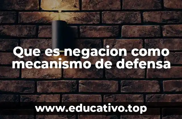 Que es negacion como mecanismo de defensa