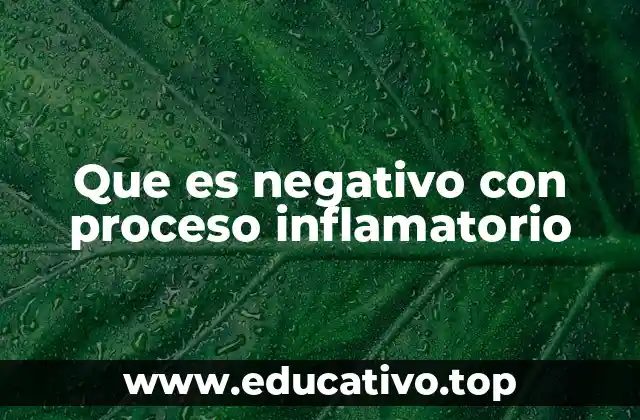 Que es negativo con proceso inflamatorio