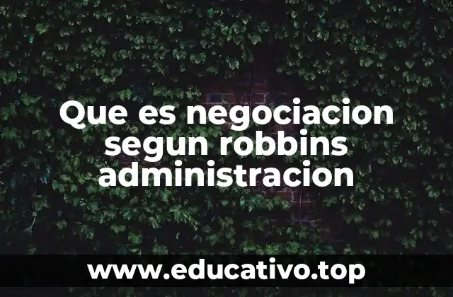 Que es negociacion segun robbins administracion