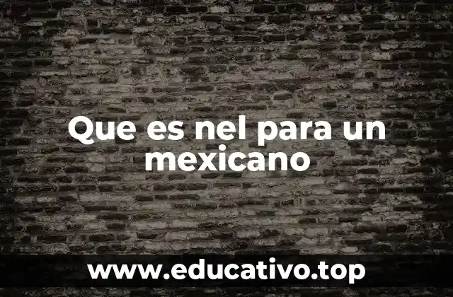 Que es nel para un mexicano