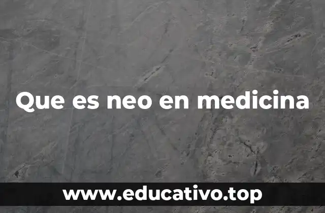 Que es neo en medicina