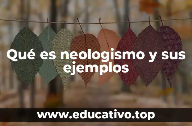 Qué es neologismo y sus ejemplos