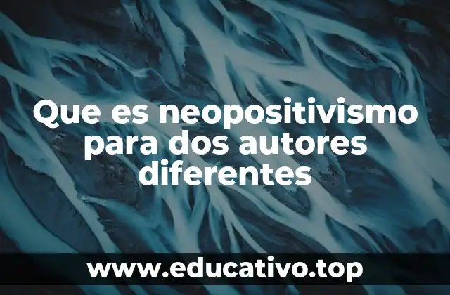 Que es neopositivismo para dos autores diferentes