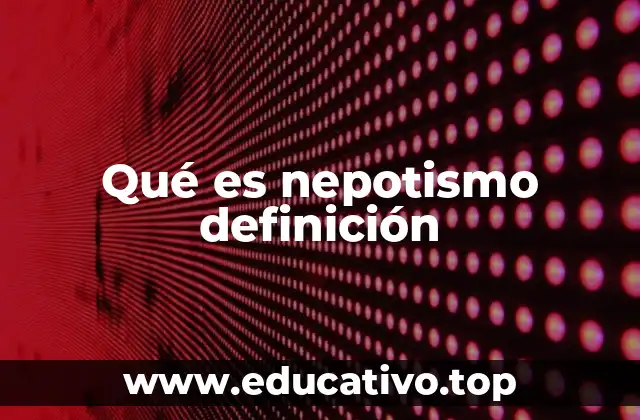Qué es nepotismo definición