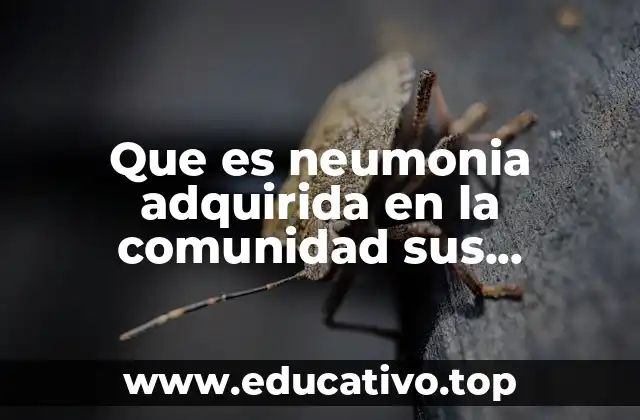Que es neumonia adquirida en la comunidad sus características