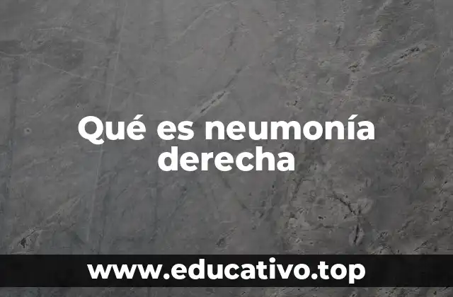 Qué es neumonía derecha