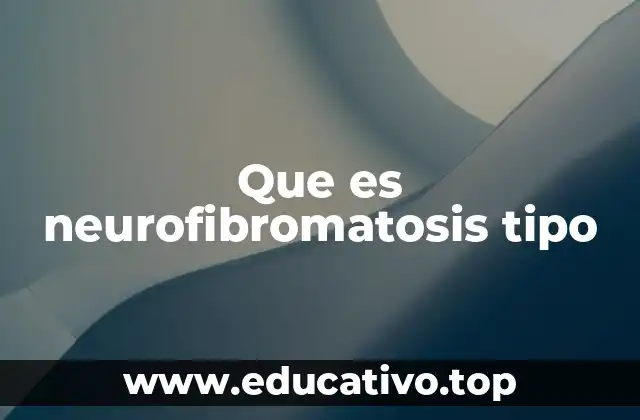 Características clínicas y diagnóstico de la neurofibromatosis