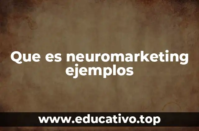 Que es neuromarketing ejemplos