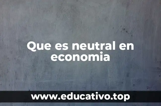 Que es neutral en economia