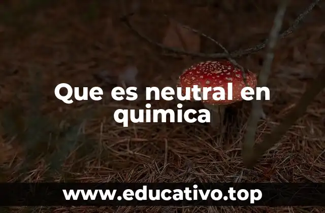 Que es neutral en quimica