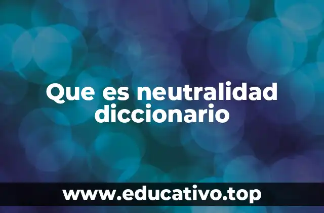 Que es neutralidad diccionario