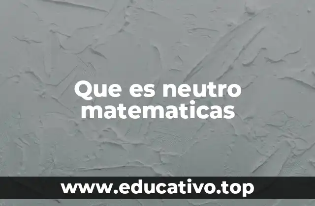 Que es neutro matematicas