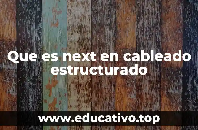 Que es next en cableado estructurado