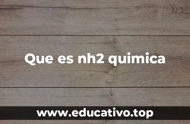 Que es nh2 quimica
