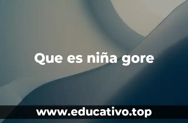 Que es niña gore