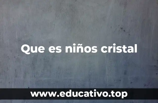 El impacto emocional de los niños cristal en la sociedad actual