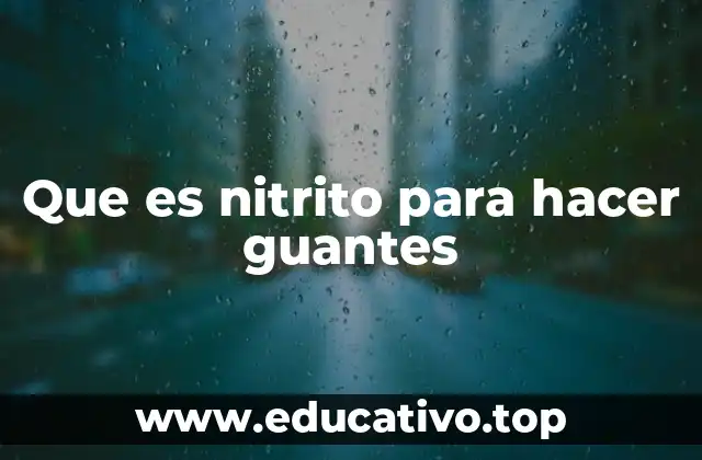 Que es nitrito para hacer guantes