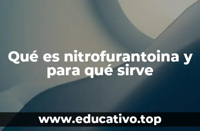 Qué es nitrofurantoina y para qué sirve