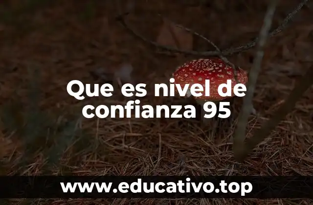 Que es nivel de confianza 95
