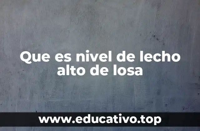 Que es nivel de lecho alto de losa