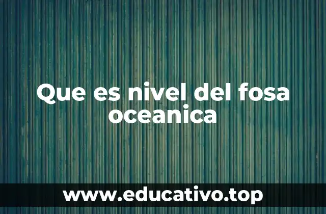 Que es nivel del fosa oceanica